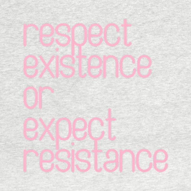 Respect Existence or Expect Resistance by nerdlkr